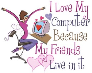 i-love-my-computer-because-my-friends-live-in-it